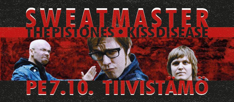 Linkki tapahtumaan Sweatmaster, Kiss Disease, The Pistones
